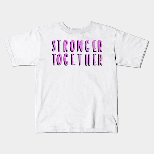 Stronger Together Version 4 Kids T-Shirt by artoraverage